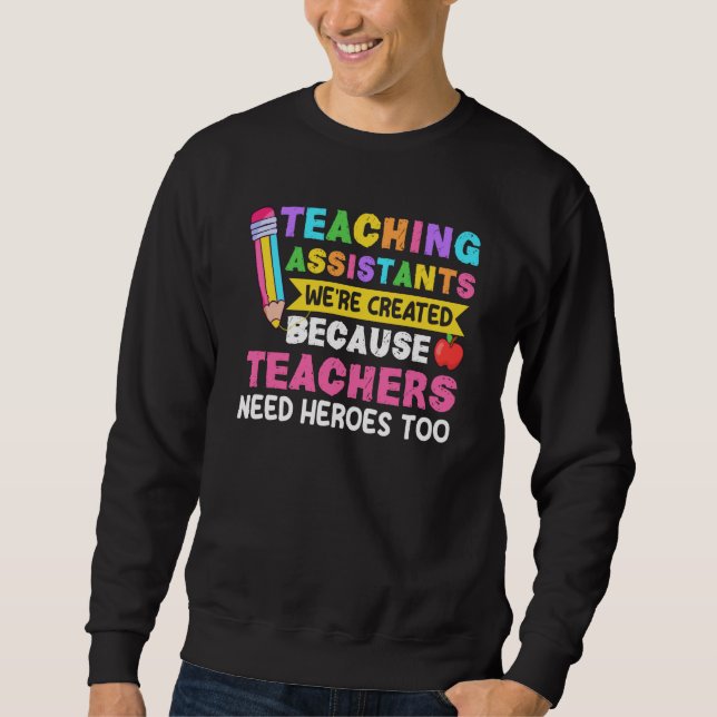 Sudadera Teaching Assistants Were Create Because Teacher Ne (Anverso)