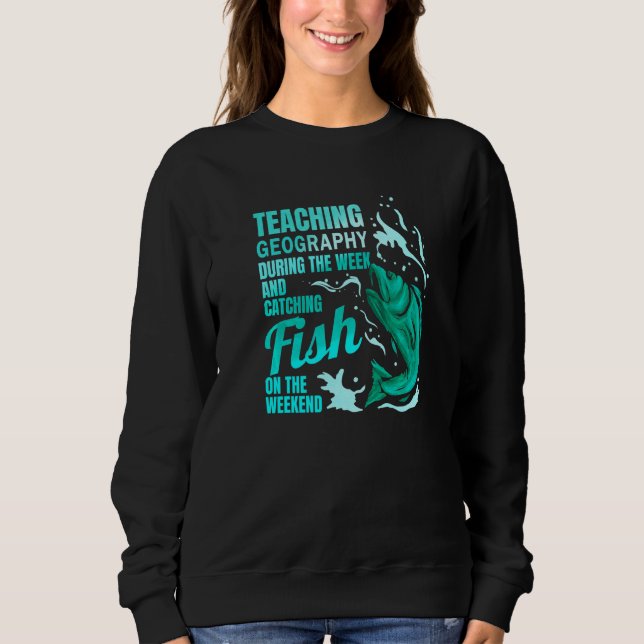 Sudadera Teaching Geography & Catching Fish Geography Teach (Anverso)