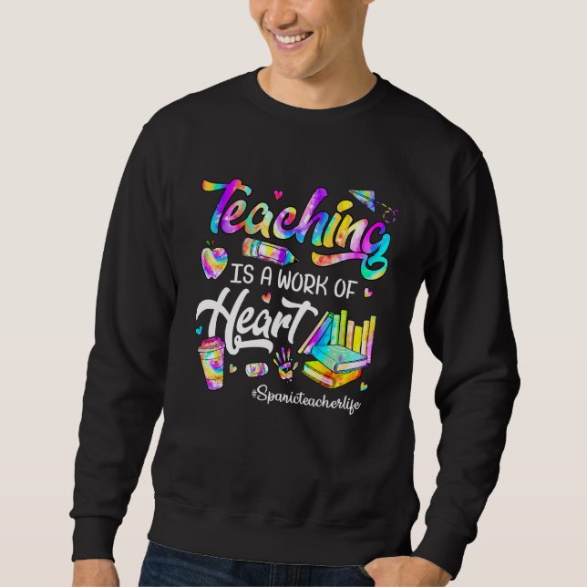 Sudadera Teaching Is A Work Of Heart Tie Dye Spanic Teacher (Anverso)