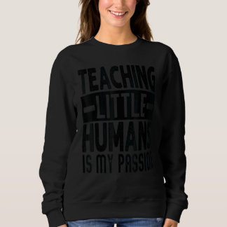 Sudadera Teaching Little Humans Is My Passion     Teacher