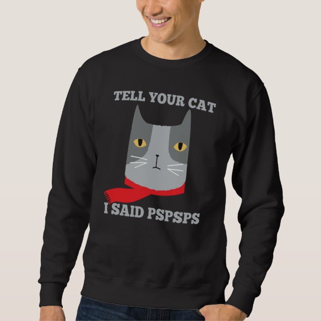 Sudadera Tell Your Cat I Said Pspsps  Awkward Mean Cat (Anverso)