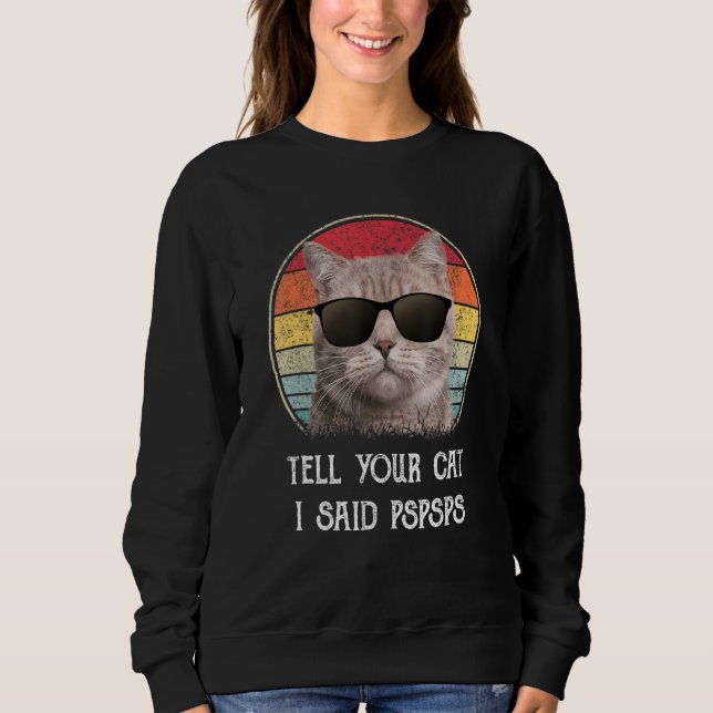 Sudadera Tell Your Cat I Said Pspsps Funny Cat (Anverso)
