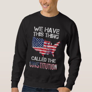 Sudadera Tenemos Esta Cosa Llamada La Constitución América
