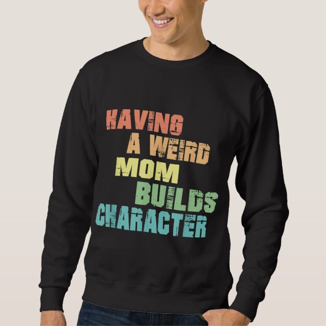 Sudadera Tener Una Madre Rara Crea Carácter (Anverso)