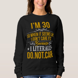 Sudadera Tengo 30 años y no me importa porque literalmente