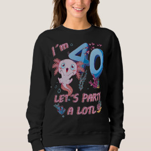 Sudadera Tengo 40 años, Fiesta A Lotl Axolotl 40