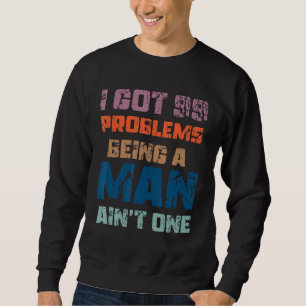 Sudadera Tengo 99 problemas al ser un hombre no es un probl
