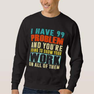 Sudadera Tengo 99 Problemas En Los Que Vas A Mostrar Tu Tra