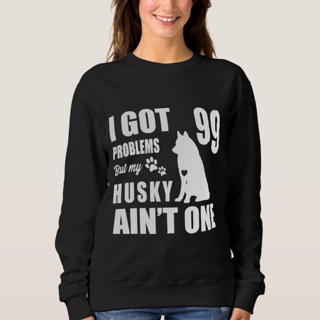 Sudadera Tengo 99 Problemas Pero Mi Husky Ain Uno (Anverso)