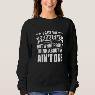 Sudadera Tengo 99 Problemas Pero Qué Piensa La Gente De Mí