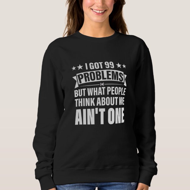 Sudadera Tengo 99 Problemas Pero Qué Piensa La Gente De Mí  (Anverso)