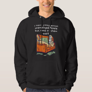 Sudadera Tengo Chistes Sobre Los Desempleados Pero Ninguno