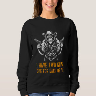 Sudadera Tengo Dos Pistolas Una Por Cada Vaquero De Ya Tee 