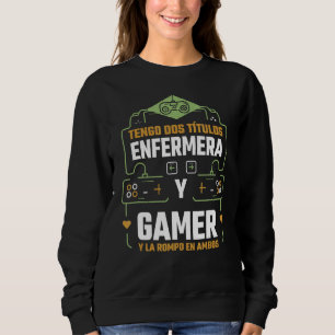 Sudadera Tengo dos títulos Enfermera y gamer y la Rompo en