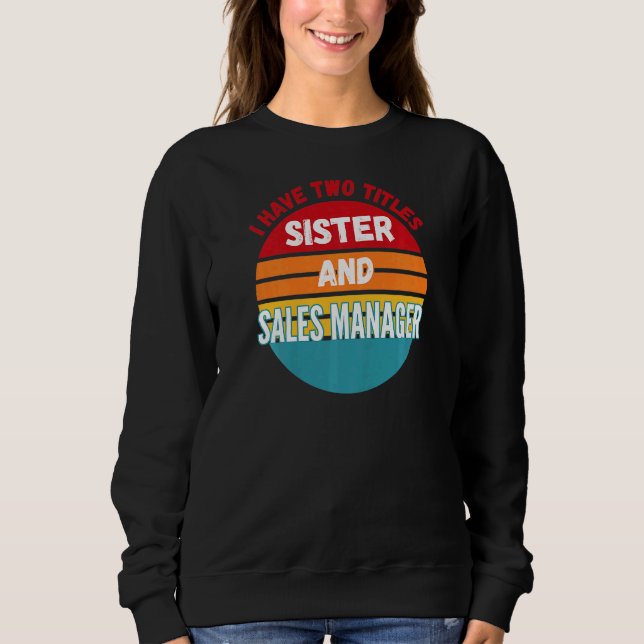 Sudadera Tengo Dos Títulos Hermana Y Gerente De Ventas (Anverso)