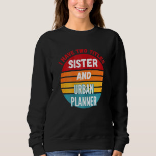 Sudadera Tengo Dos Títulos Hermana Y Urbanista