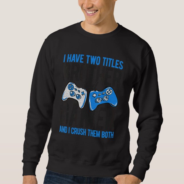Sudadera Tengo Dos Títulos Hermano Y Juegos De Video Jugado (Anverso)