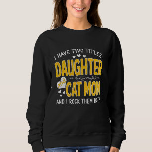 Sudadera Tengo Dos Títulos Hija Y Gato Mamá Gracias