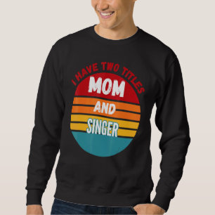 Sudadera Tengo Dos Títulos Mamá Y Cantante