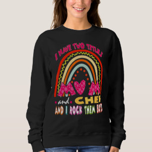 Sudadera Tengo Dos Títulos Mamá Y Chef Cute Rainbow Mother