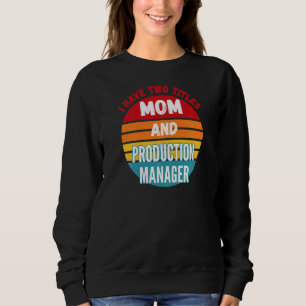 Sudadera Tengo Dos Títulos Mamá Y Gerente De Producción