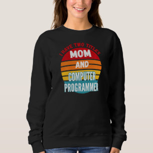 Sudadera Tengo Dos Títulos Mamá Y Programador De Computador