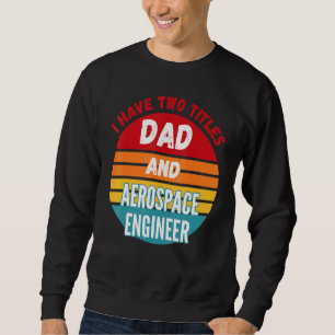 Sudadera Tengo Dos Títulos Papá E Ingeniero Aeroespacial