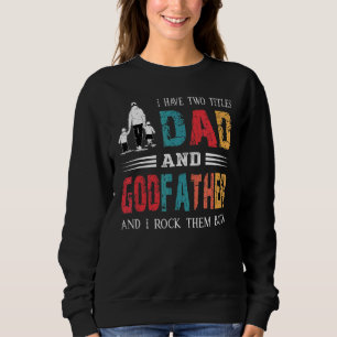 Sudadera Tengo Dos Títulos Papá Y El Padrino Vintage Fathe