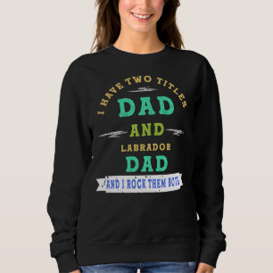 Sudadera Tengo Dos Títulos Papá Y Labrador Papá Y Yo Rock