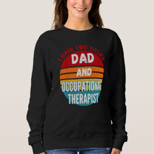 Sudadera Tengo Dos Títulos Papá Y Terapia Ocupacional