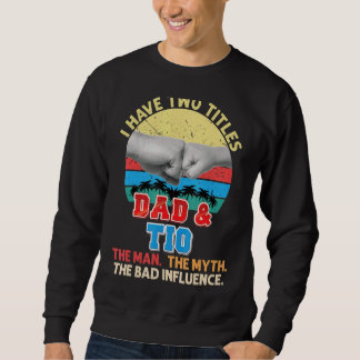Sudadera Tengo Dos Títulos Papá Y Tio The Man Myth Bad Inf