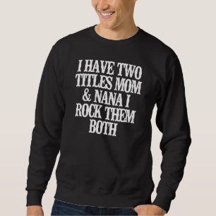 Sudadera Tengo Dos Títulos Que Mamá Y Nana Les Rocío Ambos
