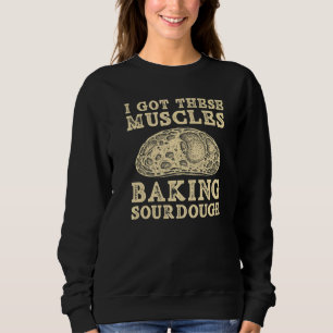 Sudadera Tengo Estos Músculos Haciendo Pan De Pan De Sourdo