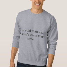 Sudadera Tengo frío que hielo así que no pierdas tu tiempo