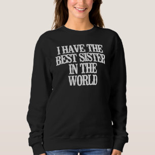 Sudadera Tengo La Mejor Hermana Del Mundo