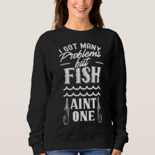 Sudadera Tengo Muchos Problemas Pero Pesca De Pescado