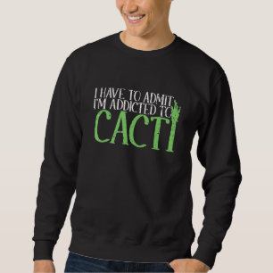 Sudadera Tengo que admitir que estoy adicto a Cacti Cactus
