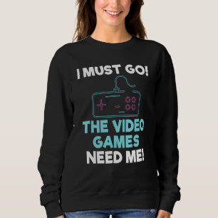 Sudadera Tengo Que Ir A Los Videojuegos Necesitarme Juego