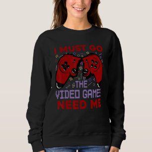 Sudadera Tengo Que Ir A Los Videojuegos Necesitarme Jugador
