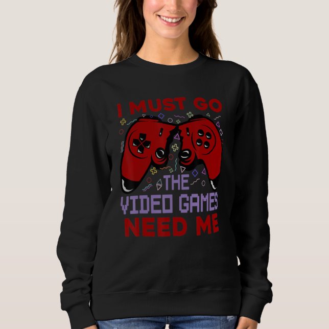 Sudadera Tengo Que Ir A Los Videojuegos Necesitarme Jugador (Anverso)