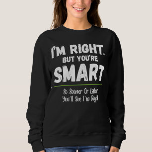 Sudadera Tengo razón, pero eres inteligente y me ves justo 