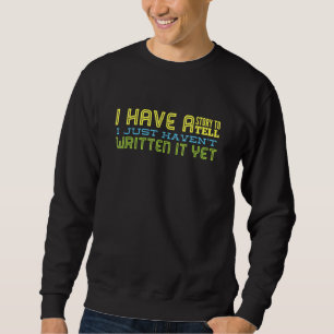 Sudadera Tengo Una Historia Para Decir Que Acabo De Escribi