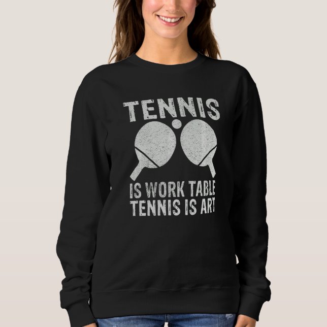 Sudadera Tennis is Work Table Tennis is  Table Tennis (Anverso)