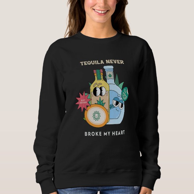 Sudadera Tequila nunca me rompió el corazón  Tequila   1 (Anverso)