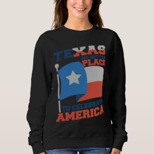 Sudadera Texas es un mejor lugar para celebrar la bandera d