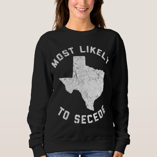 Sudadera Texas Más Probable Para Secede Funny TX (Anverso)