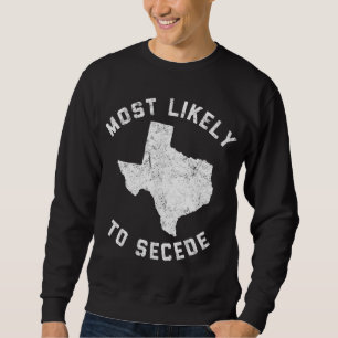 Sudadera Texas Más Probable Para Secede Funny TX