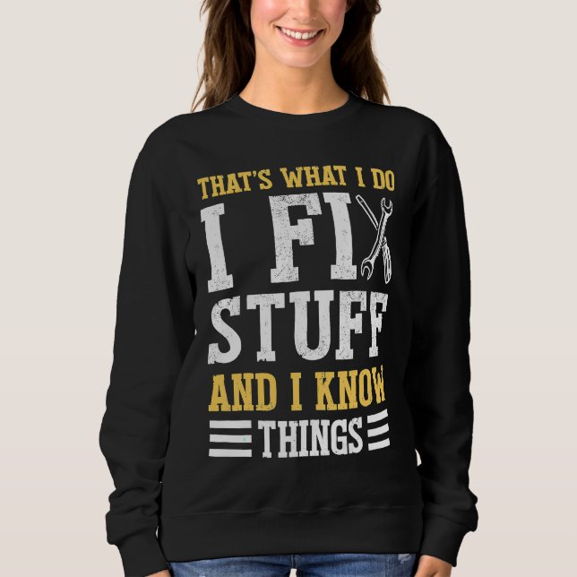 Sudadera That´s What I do I Fix Stuff And I Know Things  Sa (Anverso)