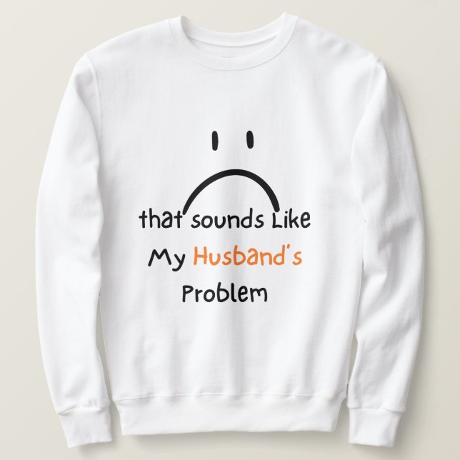 Sudadera That Sounds Like My Husband’s Problem shirt. (Anverso del diseño)