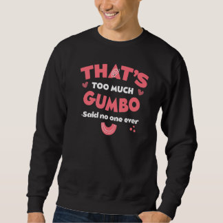 Sudadera That's Too Much Gumbo Funny Seafood Humor Louisian